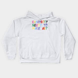 Everybody Needs To Make Art Funny Quote Oil Painting Colorful Kids Hoodie